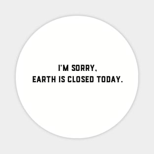 Earth Is Closed Today Magnet